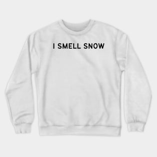 I Smell Snow Quote Crewneck Sweatshirt